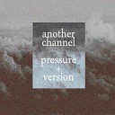 Another Channel - Pressure Version Original Mix