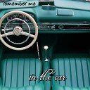 remember me forget me - In the Car