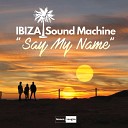 IBIZA Sound Machine feat Andrey Exx - Say My Name Andrey Exx Radio Remix