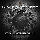 In Vizibl Vigor - Cannonball Original Mix