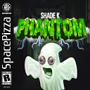 Shade K - Phantom Original Mix