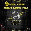 Hard Case - I Dont Need You Original Mix