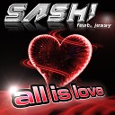 SASH feat Jessy - All Is Love Radio Edit