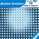 Bubble Solution - Disco Dasco Club Mix