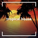 Tropical House - Sunday Morning Original Mix