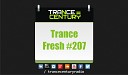 Trance Century Radio TranceFresh 207 - Alex Sonata I ll Be Your Light