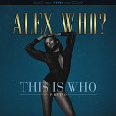 Alex Who - Then and Now
