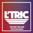 L Tric - The Way You Are Tom Staar Remix