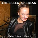 Valentina Liberti - Che bella sorpresa