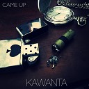 Kawanta - Came Up