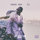 Young Dro feat T I - We In Da City Remix feat T I