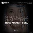 M Rodriguez Karol Melinger - How Make It Feel Vocal Dub Mix