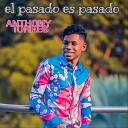 Anthony Torres - El Pasado Es Pasado