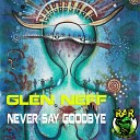 Glen Neff - Never Say Goodbye Original Mix