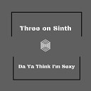 Three on Sinth - Da Ya Think I m Sexy Radio Edit