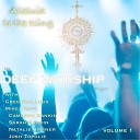 Deep Worship feat Josh Topolie - Let Us See Light feat Josh Topolie