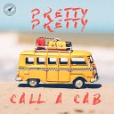 Call a Cab - Pretty Pretty
