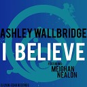 Ashley Wallbridge feat Meighan Nealon - I Believe Sied van Riel Remix