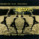 Maxcess Feat Cherokee - Party Your Body Tokapi s Trip To Spain