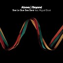 Above Beyond - Sea Lo Que Sea Sera feat Miguel Bose