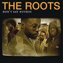 The Roots - Don't Say Nuthin'