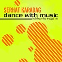 Serhat Karadag - Dance With Music Original Mix