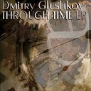 Dmitry Glushkov - Through Time Original Mix