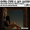 Chris Type Jay Jacob - Surrender I Know Shes Lonely Original Mix
