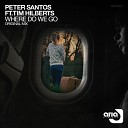 Peter Santos feat Tim Hilberts - Where Do We Go Original Mix
