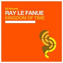 Ray Le Fanue - Kingdom of Time Original Club Mix