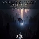 Andrey Knyazev - Fantasy Original Mix