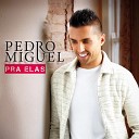 Pedro Miguel - Pra Elas