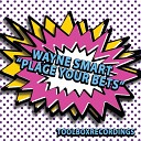 Wayne Smart - Place Your Bets Original Mix