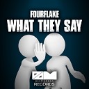 Fourflake - What They Say Original Mix