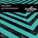 Shockwave - Last Motherfucker Original Mix