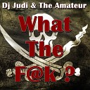 Dj Judi The Amateur - What The F k Original Mix