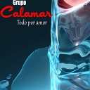 Grupo Calamar - Sin Ti No Soy Feliz