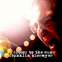 Franklin Kiermyer - Closer to the Sun