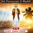 Shikha Pandit - Sai Pursanram Ji Bhakti