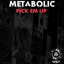 Metabolic - Pickem Up Original Mix