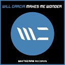 Will Garcia - Makes Me Wonder Original Mix