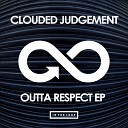 Clouded Judgement - Outta Respect Original Mix