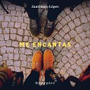 Zanthiago L pez feat Dj Arpiee - Me Encantas