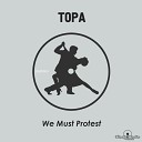 Topa - We Must Protest Original Mix