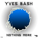Yves Bash - Nothing More Original Mix