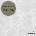 Patrick Hero - Want You Original Mix