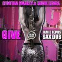 Jamie Lewis Cynthia Manley - Give Jamie Lewis Sax Dub