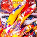 The Radio Set - Gotta Crush On You