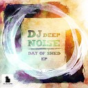 DJ Deep Noise - Day Of Shed Original Mix