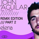 John Aguilar feat Sonia - Elena Remix Edition Part 2 Riju Holgerson 20eleven…